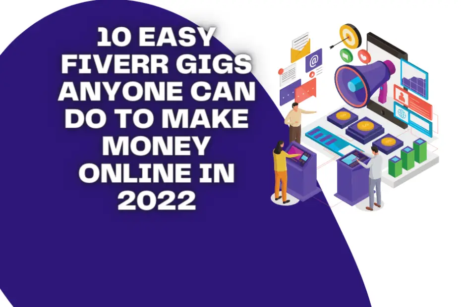 10 Easy Fiverr Gigs Anyone Can Do To Make Money Online in 2022