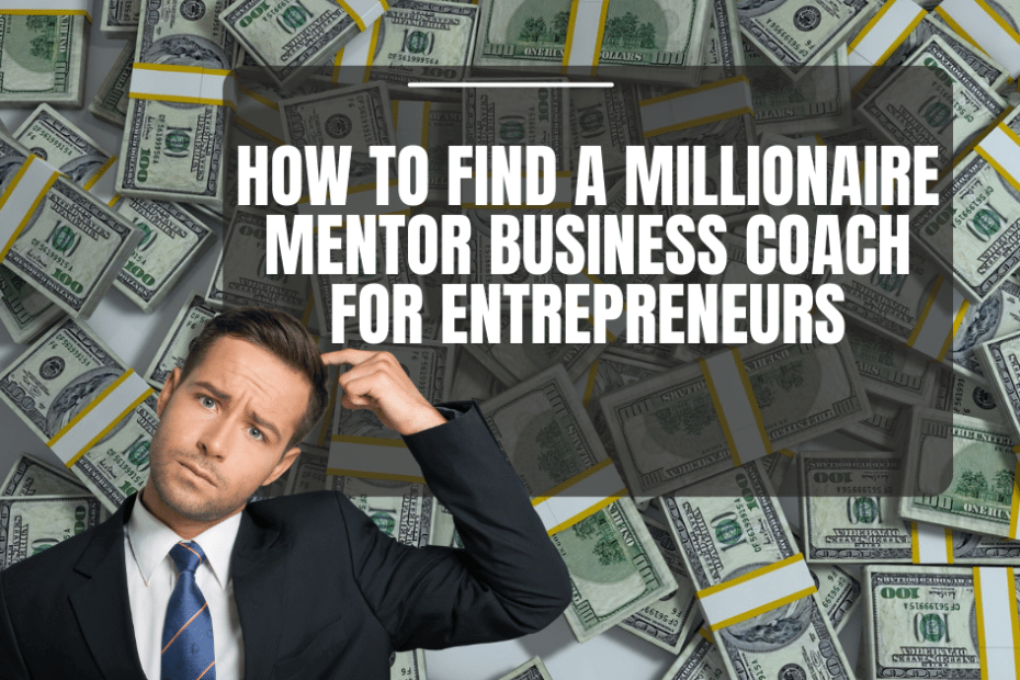 How To Find a Millionaire Mentor Business Coach for Entrepreneurs