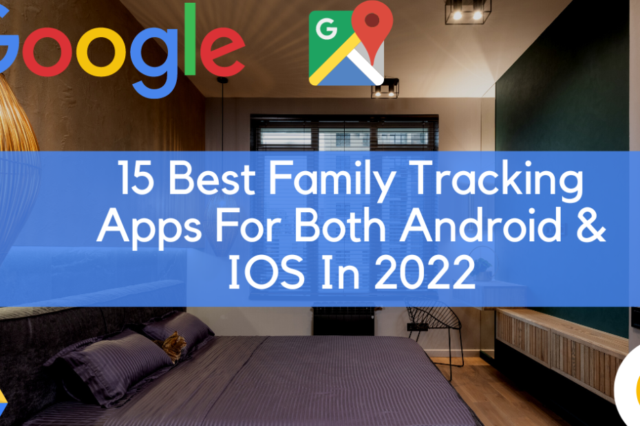 15 Best Family Tracking Apps For Both Android & IOS In 2022